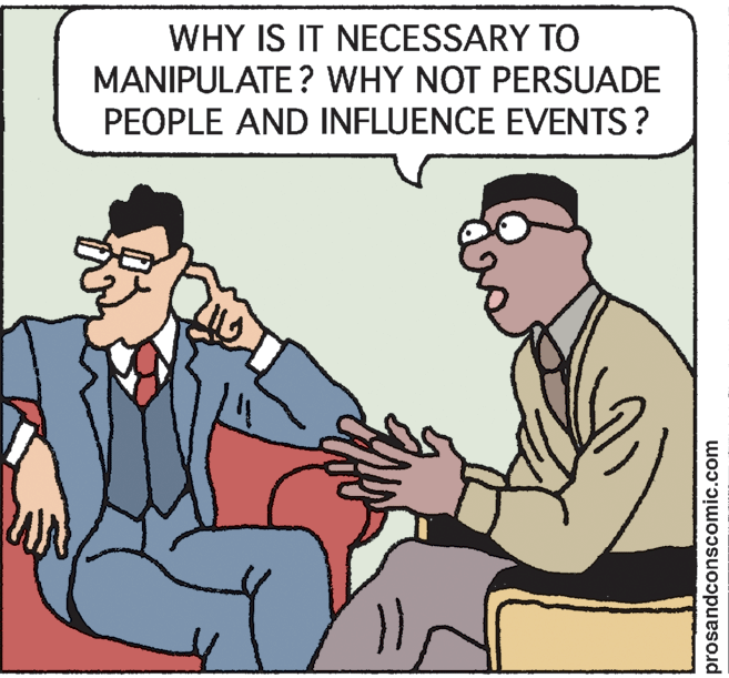 Pleased OCR: WHY IS IT NECESSARY TO MANIPULATE? WHY NOT PERSUADE PEOPLE AND INFLUENCE EVENTS ? prosandconscomic.com WHY IS IT NECESSARY TO MANIPULATE? WHY NOT PERSUADE PEOPLE AND INFLUENCE EVENTS ? prosandconscomic.com