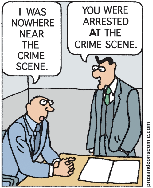 Fiction OCR: YOU WERE ARRESTED AT THE I WAS NOWHERE NEAR THE CRIME SCENE. CRIME SCENE. prosandconscomic.com YOU WERE ARRESTED AT THE I WAS NOWHERE NEAR THE CRIME SCENE. CRIME SCENE. prosandconscomic.com