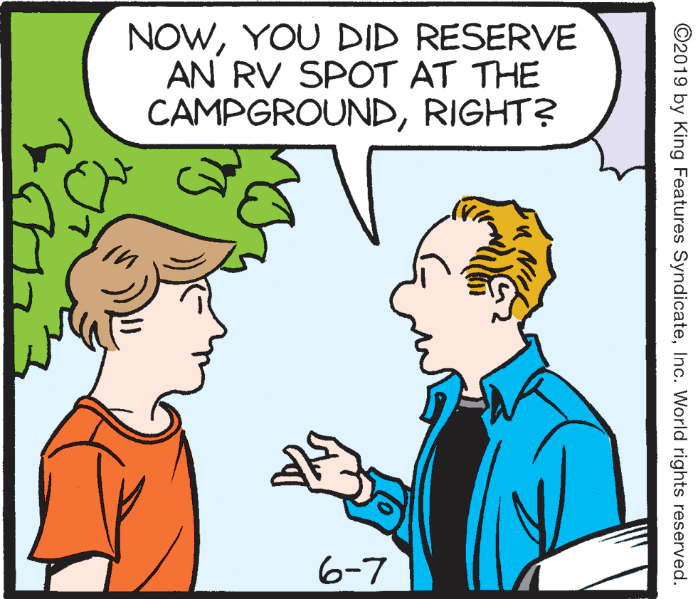 Font OCR: NOWYOU DID RESERVE AN RV SPOT AT THE CAMPGROUNDRIGHT? 6-7 ©2019 by King Features SyndicateInc. World rights reserved. NOWYOU DID RESERVE AN RV SPOT AT THE CAMPGROUNDRIGHT? 6-7 ©2019 by King Features SyndicateInc. World rights reserved.