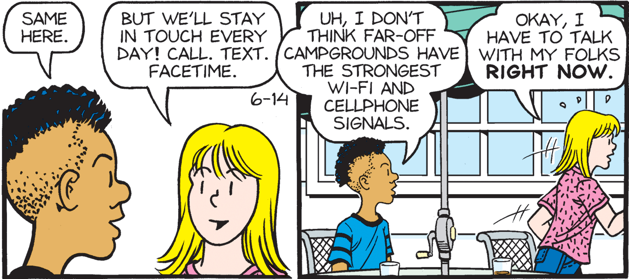 Mammal OCR: UHI DON'T THINK FAR-OFF DAY! CALL. TEXT. (CAMPGROUNDS HAVE THE STRONGEST WI-FI AND CELLPHONE SIGNALS. SAME HERE. BUT WE'LL STAY IN TOUCH EVERY OKAYI HAVE TO TALK WITH MY FOLKS RIGHT NOW. FACETIME. 6-14 UHI DON'T THINK FAR-OFF DAY! CALL. TEXT. (CAMPGROUNDS HAVE THE STRONGEST WI-FI AND CELLPHONE SIGNALS. SAME HERE. BUT WE'LL STAY IN TOUCH EVERY OKAYI HAVE TO TALK WITH MY FOLKS RIGHT NOW. FACETIME. 6-14