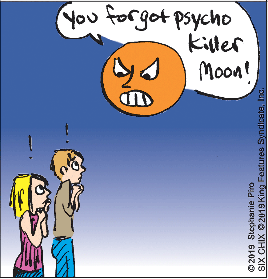 Handwriting OCR: You forget psycho killer Moon! © 2019 Stephanie Piro SIX CHIX ©2019 King Features SyndicateInc. You forget psycho killer Moon! © 2019 Stephanie Piro SIX CHIX ©2019 King Features Syndicate