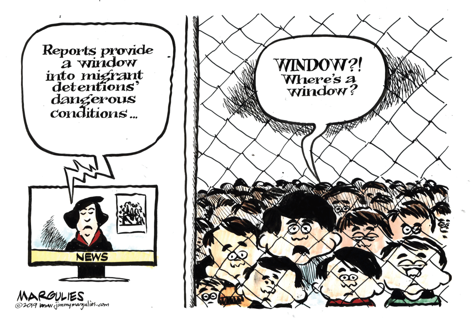 Mammal OCR: Reports provide a window into migrant detentíons dangerous conditions. WINDOW?! Where's a window? NEWS MARGULIES O019 iemaw.jimmy margulies.com Reports provide a window into migrant detentíons dangerous conditions. WINDOW?! Where's a window? NEWS MARGULIES O019 iemaw.jimmy margulies.com