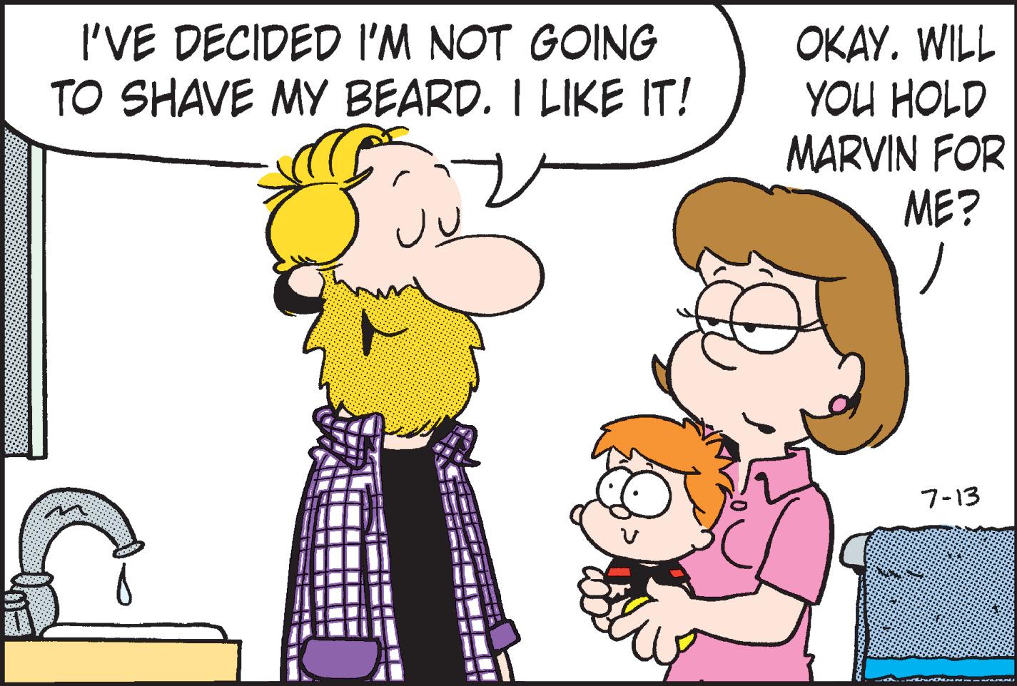 Animated cartoon OCR: I'VE DECIDED I'M NOT GOING OKAY. WILL YOU HOLD MARVIN FOR ME? TO SHAVE MY BEARD. I LIKE IT! 7-13 I'VE DECIDED I'M NOT GOING OKAY. WILL YOU HOLD MARVIN FOR ME? TO SHAVE MY BEARD. I LIKE IT! 7-13