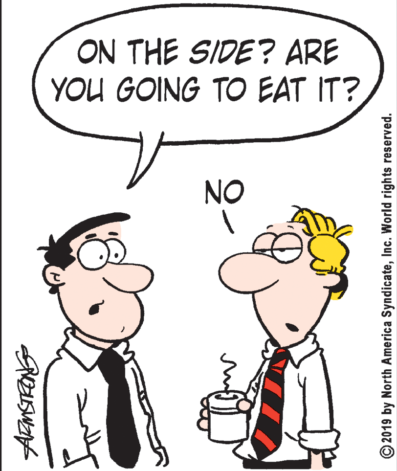 Human body OCR: ON THE SIDE? ARE YOU GOING TO EAT IT? NO © 2019 by North America SyndicateInc. World rights reserved. ON THE SIDE? ARE YOU GOING TO EAT IT? NO © 2019 by North America SyndicateInc. World rights reserved.