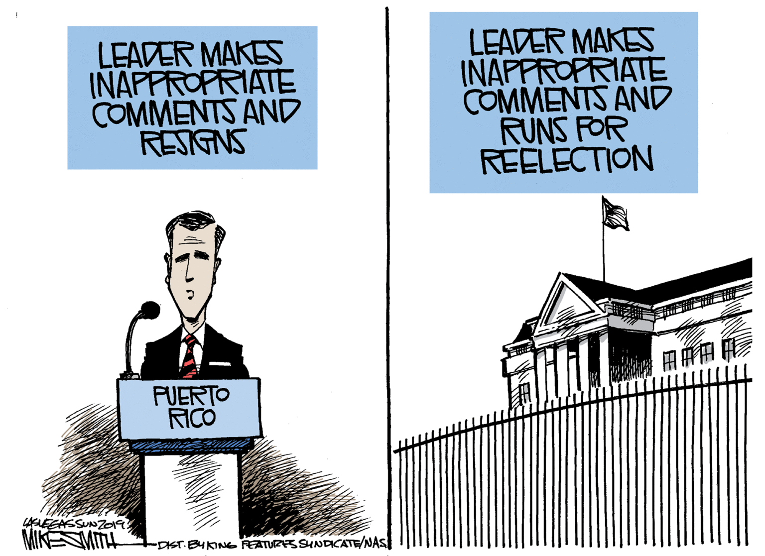 Black-and-white OCR: LEADER MAKES INAPPROPRIATE COMMENTS AND RESIGNS LEADER MAKES INAPPROPRIATE COMMENTS AND RUNS FOR REELECTION PUERTO RICO 4ELESASSUNZ019 MIKESMITH DIST.BUKING FEATURES SHNDCATE/NAS LEADER MAKES INAPPROPRIATE COMMENTS AND RESIGNS LEADER MAKES INAPPROPRIATE COMMENTS AND RUNS FOR REELECTION PUERTO RICO 4ELESASSUNZ019 MIKESMITH DIST.BUKING FEATURES SHNDCATE/NAS