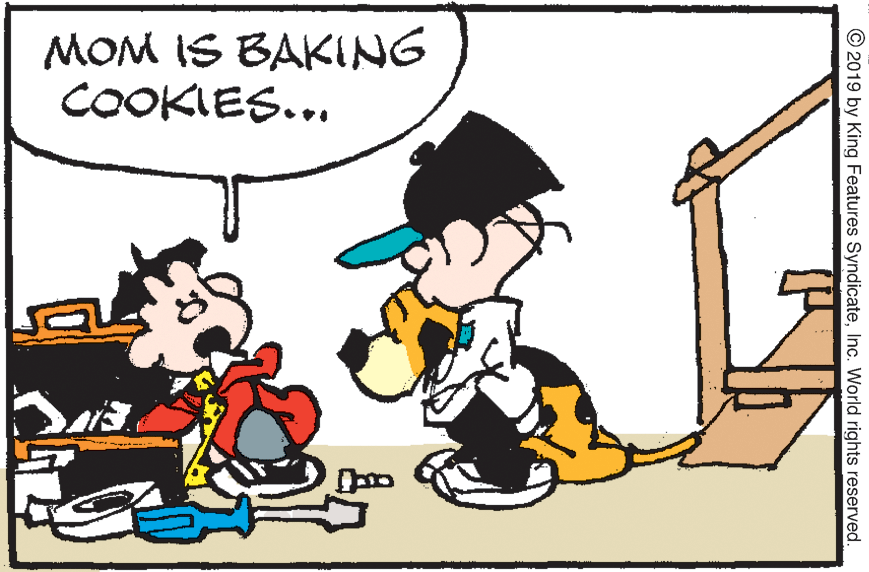 Art OCR: MOM IS BAKING COOKIES... © 2019 by King Features SyndicateInc. World rights reserved. MOM IS BAKING COOKIES... © 2019 by King Features SyndicateInc. World rights reserved.
