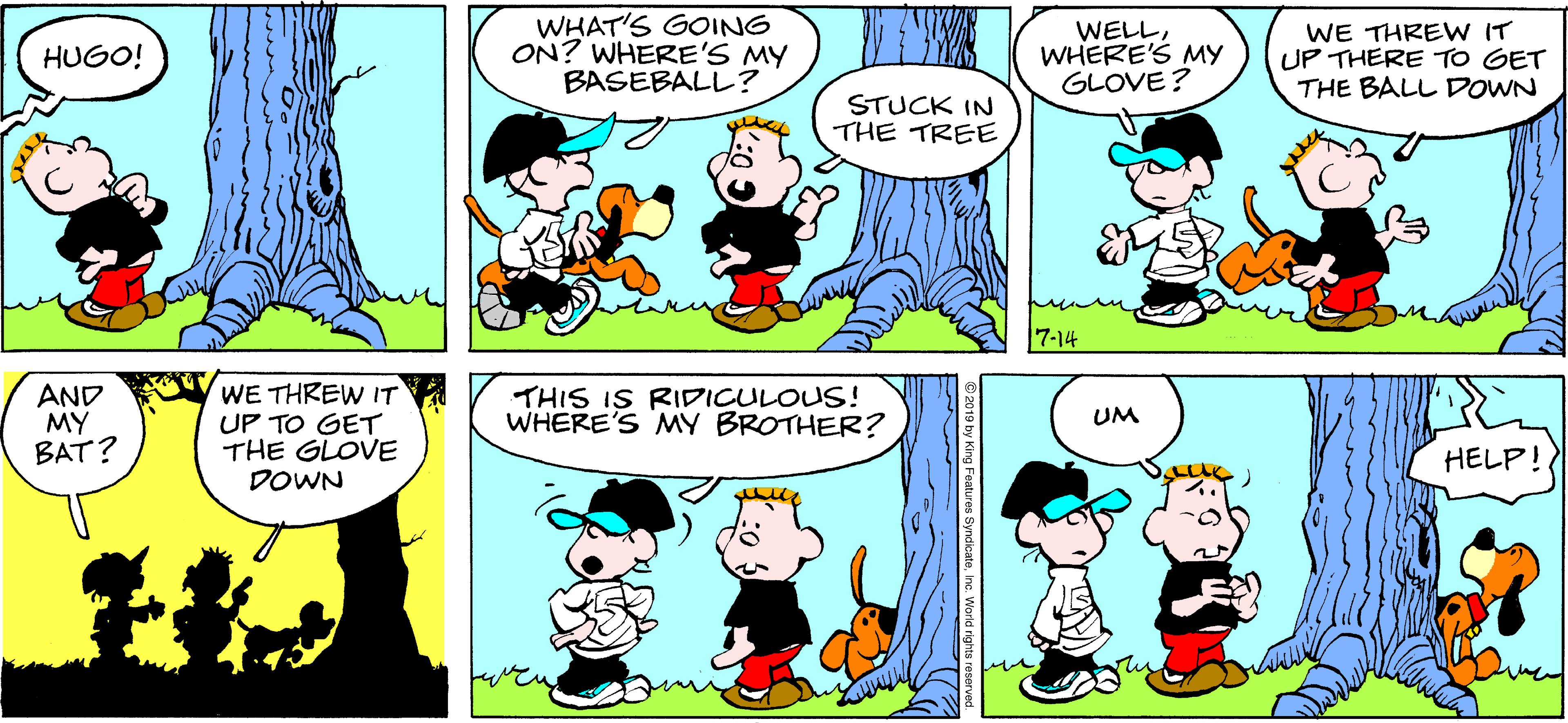 Green OCR: WHAT'S GOING ON? WHERE'S MY BASEBALL? WELLWHERE'S MY GLOVE? WE THRE W IT UP THERE TO GET THE BALL DDOWN HUGO! STUCK IN THE TREE 7-14 AND MY BAT? WE THREW IT UP TO GET THE GLOVE DOWN THIS IS RIDICULOUS! WHERE'S MY BROTHER? UM HELP! WHAT'S GOING ON? WHERE'S MY BASEBALL? WELLWHERE'S MY GLOVE? WE THRE W IT UP THERE TO GET THE BALL DDOWN HUGO! STUCK IN THE TREE 7-14 AND MY BAT? WE THREW IT UP TO GET THE GLOVE DOWN THIS IS RIDICULOUS! WHERE'S MY BROTHER? UM HELP!