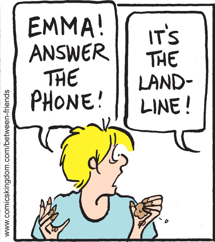 Font OCR: EMMA! ANSWER THE PHONE! IT'S THE LAND- LINE! www.comicskingdom.com/between-friends EMMA! ANSWER THE PHONE! IT'S THE LAND- LINE! www.comicskingdom.com/between-friends