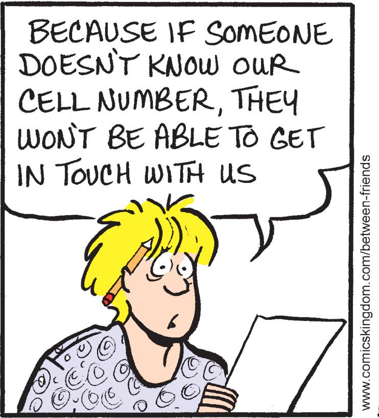 Parallel OCR: BECAUSE IF SOMEONE DOESNT KNOW oUR CELL NUMBERTHEY WONT BE ABLE TO GET IN TOUCH WITH US www.comicskingdom.com/between-friends BECAUSE IF SOMEONE DOESNT KNOW oUR CELL NUMBERTHEY WONT BE ABLE TO GET IN TOUCH WITH US www.comicskingdom.com/between-friends