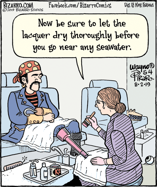 Pleased OCR: BIZARRO.COM © 2019 BIZARRO STUDIOS Facebook.com/ BizarroComics Dist Y King Fatures Now be sure to let the lacquer dry thoroughly before you go near any seawater. Wayno® '&4 8.2-19 BIZARRO.COM © 2019 BIZARRO STUDIOS Facebook.com/ BizarroComics Dist Y King Fatures Now be sure to let the lacquer dry thoroughly before you go near any seawater. Wayno® '&4 8.2-19