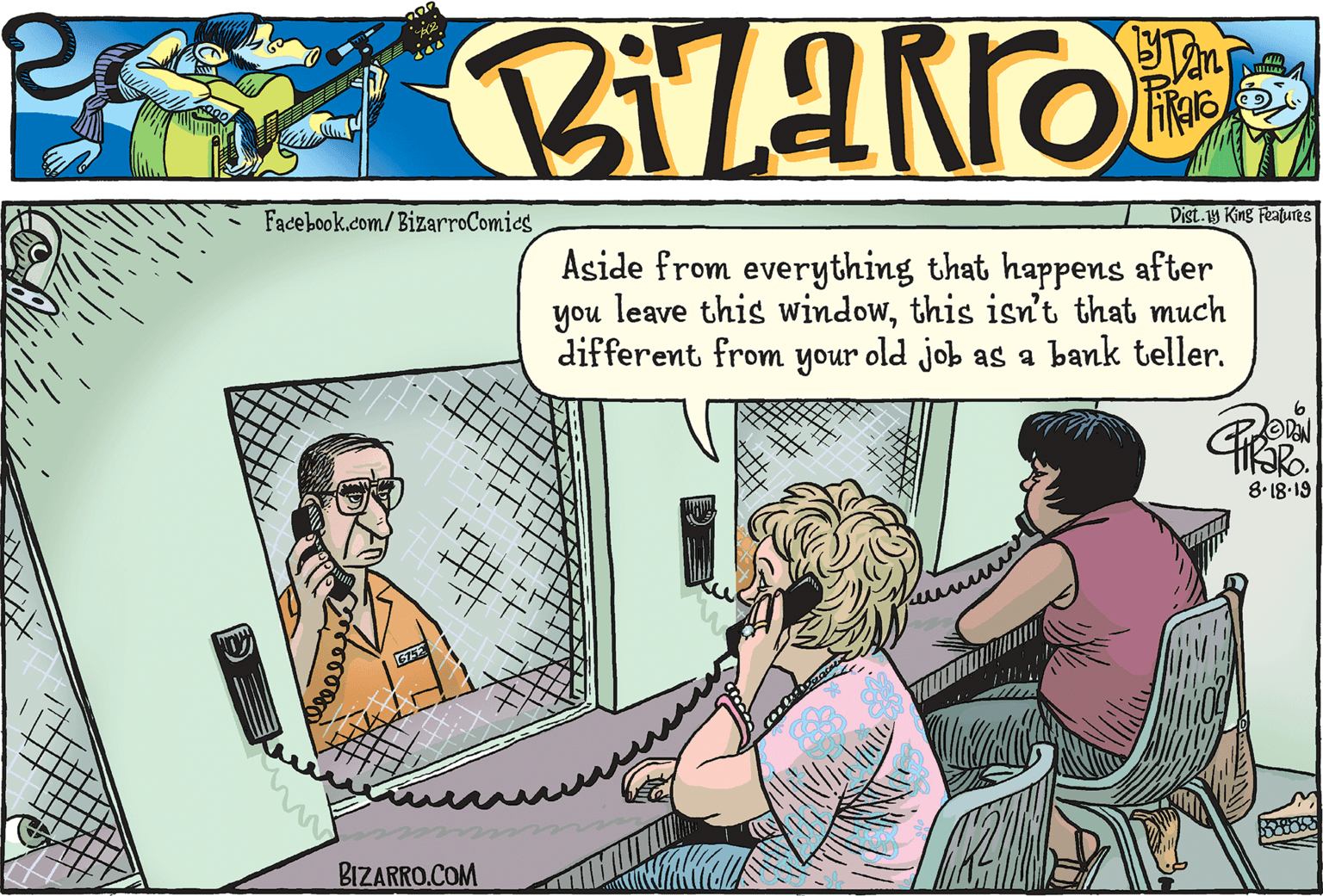 Publication OCR: Facebook.com/BizarroComics Dist.y King Features Aside from everything that happens after you leave this windowthis isn't that much different from your old job as a bank teller. ODEN 8.18-19 BIZARRO.COM Facebook.com/BizarroComics Dist.y King Features Aside from everything that happens after you leave this windowthis isn't that much different from your old job as a bank teller. ODEN 8.18-19 BIZARRO.COM