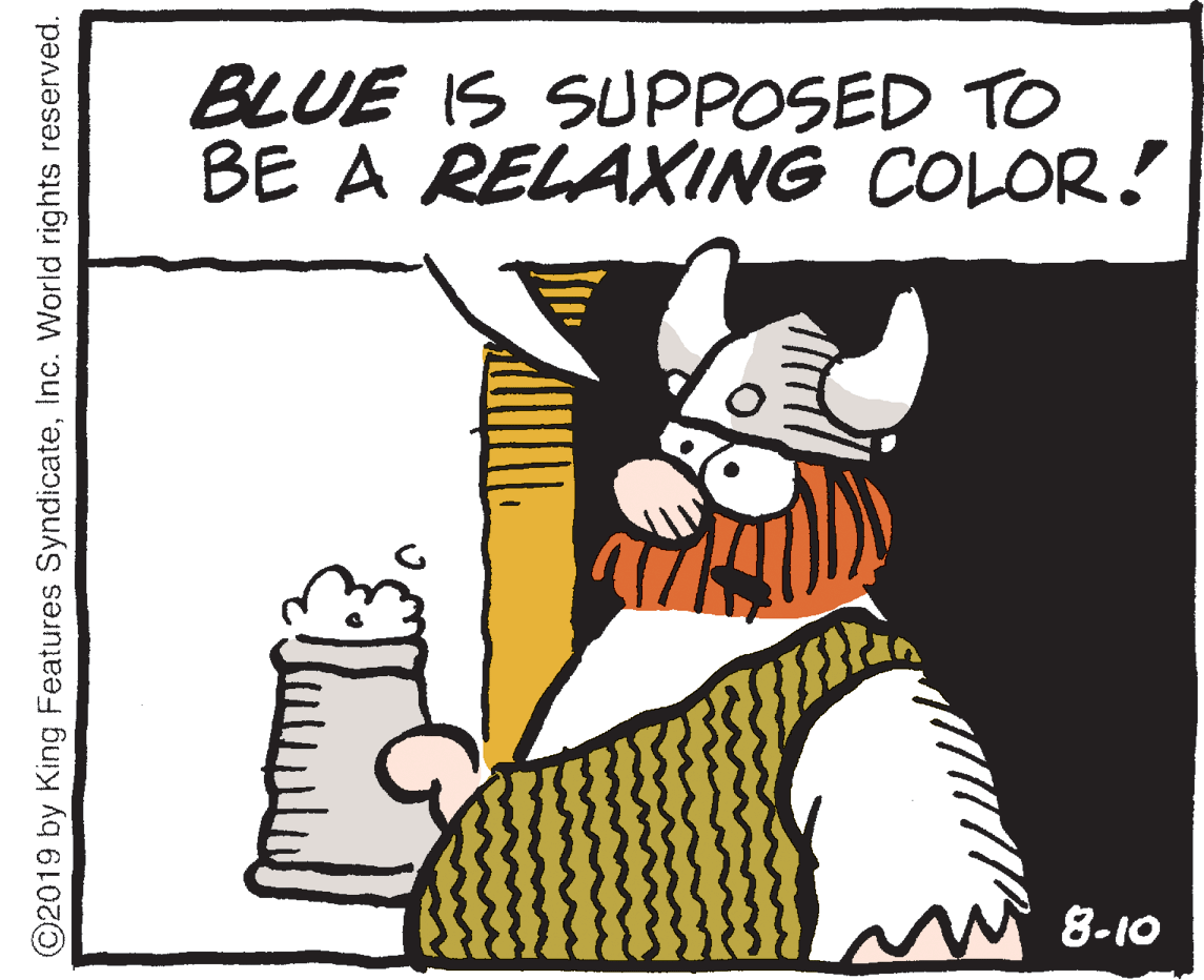 Art OCR: BLUE IS SUPPOSED TO BE A RELAXING COLOR! 8-10 ©2019 by King Features SyndicateInc. World rights reserved. BLUE IS SUPPOSED TO BE A RELAXING COLOR! 8-10 ©2019 by King Features SyndicateInc. World rights reserved.