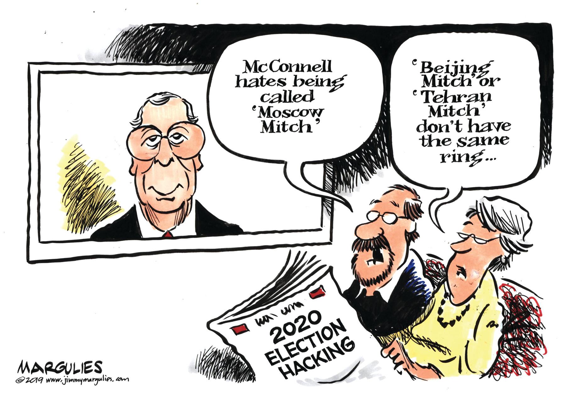 Conversation OCR: McConnell hates being called "Moscow Mitch' Beijing Mitch or e Tehran Mitch' don't have the same ring. 2020 ELECTION HACKING MARGULIES @ra9 www.jimmymarguliescom McConnell hates being called "Moscow Mitch' Beijing Mitch or e Tehran Mitch' don't have the same ring. 2020 ELECTION HACKING MARGULIES @ra9 www.jimmymargulies