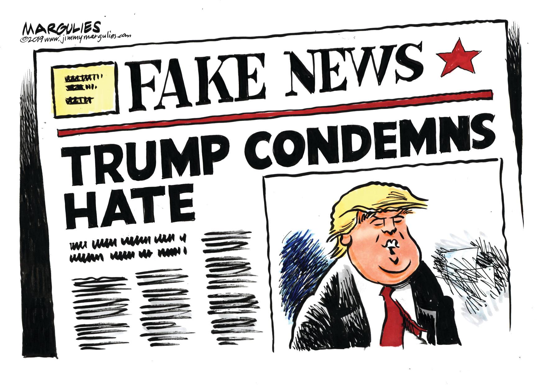Fiction OCR: MARGULIES On09 www.jimmy margulies com FAKE NEWS ? TRUMP CONDEMNS HATE MARGULIES On09 www.jimmy margulies com FAKE NEWS ? TRUMP CONDEMNS HATE