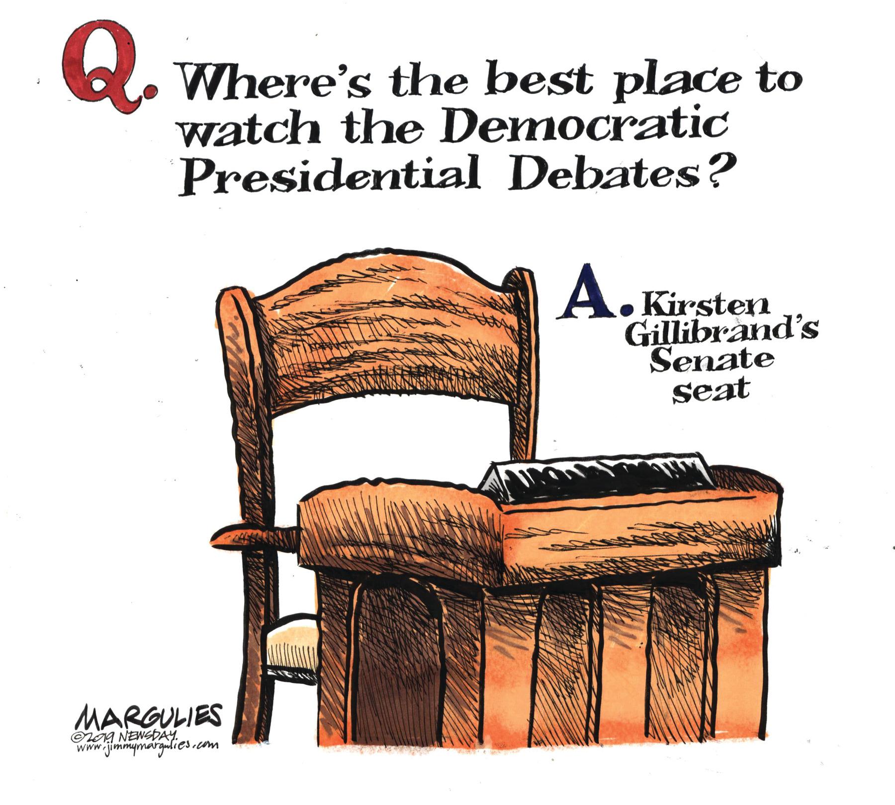 Bedroom OCR: Q. G. Where's the best place to watch the Democratic Presidential Debates? A. Kirsten Gillibrand's Senate seat MARGULIES ©L0A NENGDAY. www.jimmymargulies.com Q. G. Where's the best place to watch the Democratic Presidential Debates? A. Kirsten Gillibrand's Senate seat MARGULIES ©L0A NENGDAY. www.jimmymargulies.com