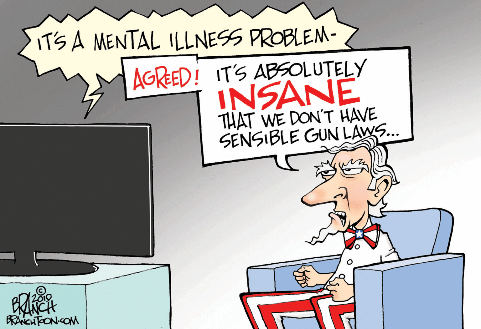 Graphics OCR: IT'S A MENTAL ILLNESS PROBLEM- AGREED! IT'S ABSOLUTELY INSANE THAT WE DON'T HAVE SENSIBLE GUN LAWS. BRANCHTEON-COM IT'S A MENTAL ILLNESS PROBLEM- AGREED! IT'S ABSOLUTELY INSANE THAT WE DON'T HAVE SENSIBLE GUN LAWS. BRANCHTEON-COM