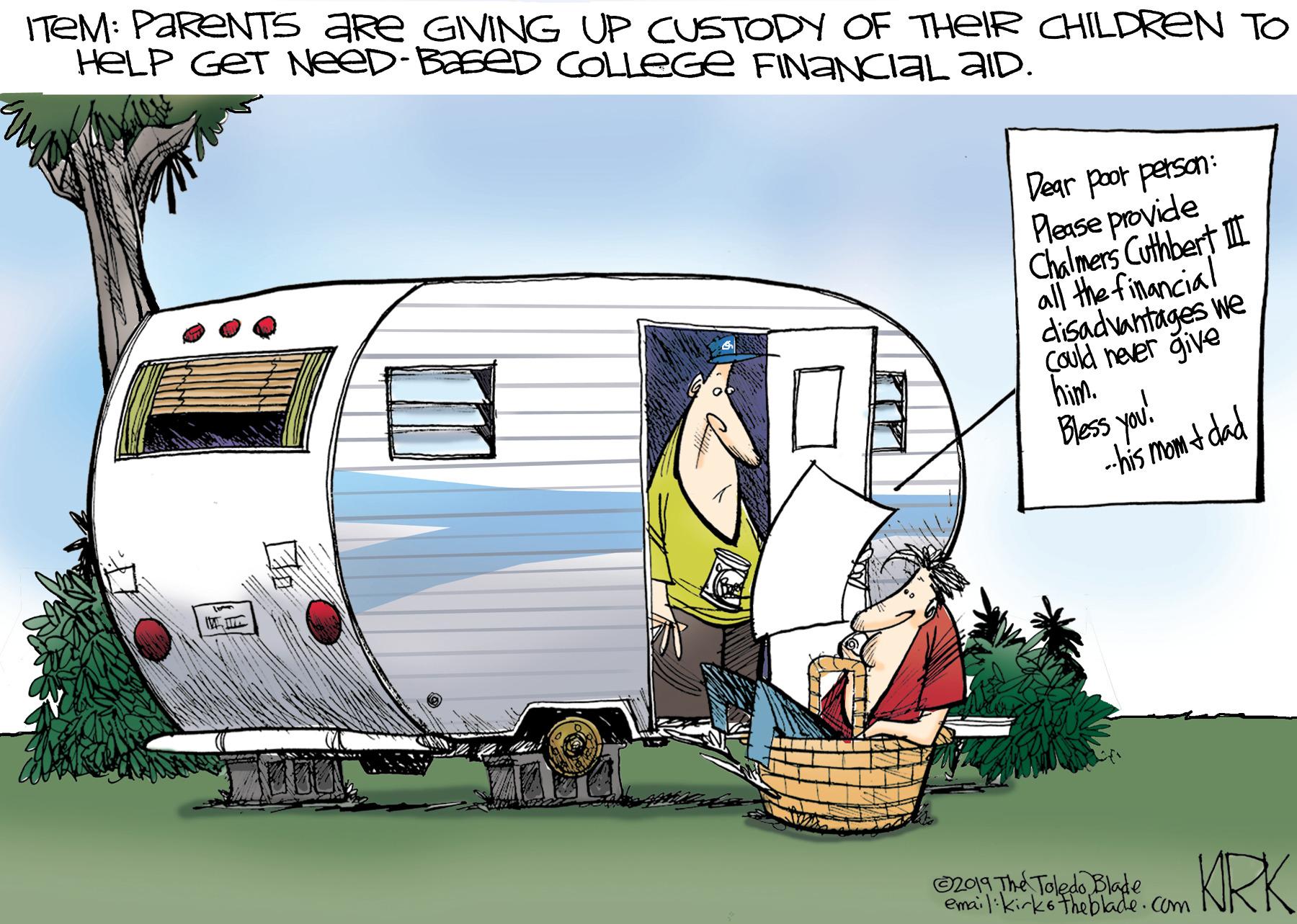 Art OCR: ITEM: PARENTS Are GIVING UP CUSTODY OF THEIR CHILDREN TO HELP GET NeeD-BEED COLLEGE FINANCIAL aiD. Dear poot person: Plese provide Chalmers Cuthbert II all the financial disadvantages we Cald neer give him. Bless you. --his mom + dad 2019 The Toledo Blade email:kirko theblade.com KRK ITEM: PARENTS Are GIVING UP CUSTODY OF THEIR CHILDREN TO HELP GET NeeD-BEED COLLEGE FINANCIAL aiD. Dear poot person: Plese provide Chalmers Cuthbert II all the financial disadvantages we Cald neer give him. Bless you. --his mom + dad 2019 The Toledo Blade email:kirko theblade.com KRK