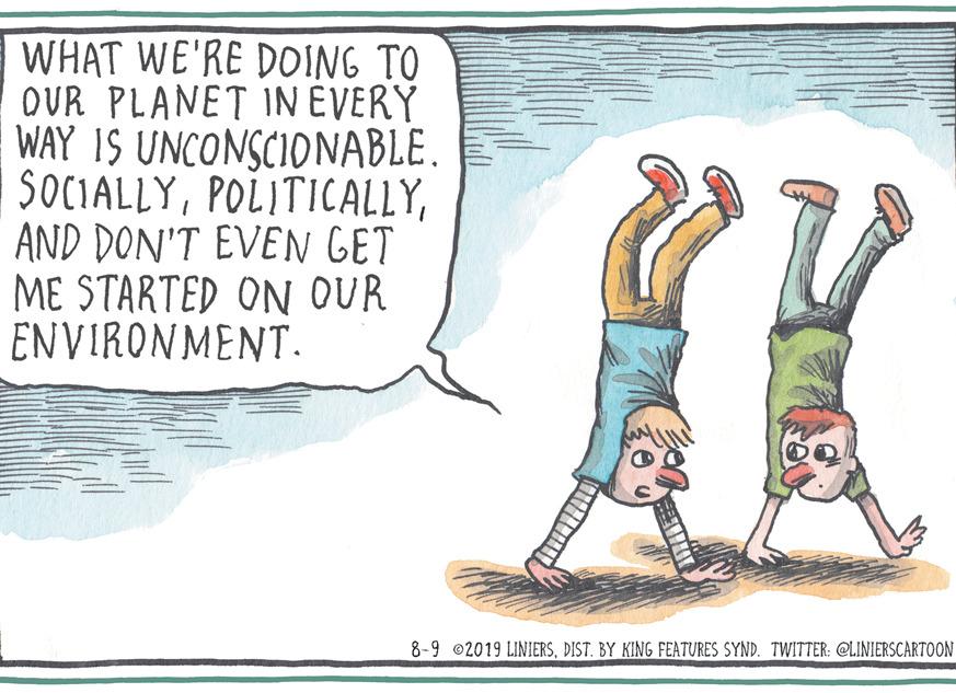 Human leg OCR: WHAT WE'RE DOING TO DUR PLANET IN EVERY WAY IS UNCONSCIONABLE. SOCIALLYAND DON'T EVEN GET ME STARTED ON OUR ENVIRONMENT. 8-9 2019 LINIERSDIST. BY KING FEATURES SYND. TWITTER: OLINIERSCARTOON WHAT WE'RE DOING TO DUR PLANET IN EVERY WAY IS UNCONSCIONABLE. SOCIALLYAND DON'T EVEN GET ME STARTED ON OUR ENVIRONMENT. 8-9 2019 LINIERSDIST. BY KING FEATURES SYND. TWITTER: OLINIERSCARTOON