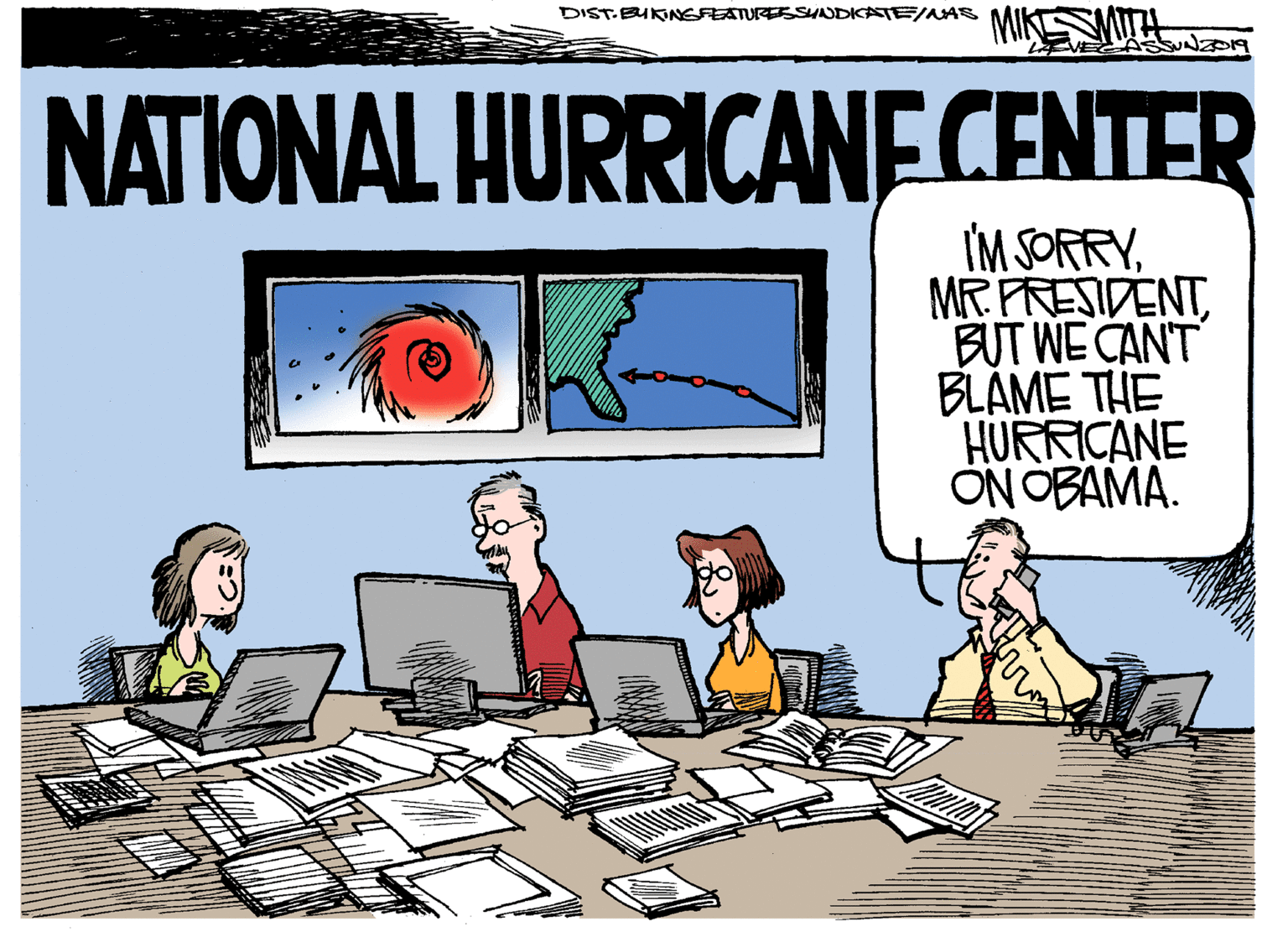 Rectangle OCR: MIKSSMITH DIST-BUKNEFEATURESSUADDICATE/AAS NATIONAL HURRICANECENTER IM SORRYBUT WE CANT BLAME THE HURRICANE ON OBAMA. MIKSSMITH DIST-BUKNEFEATURESSUADDICATE/AAS NATIONAL HURRICANECENTER IM SORRYMR PRESIDENTBUT WE CANT BLAME THE HURRICANE ON OBAMA.