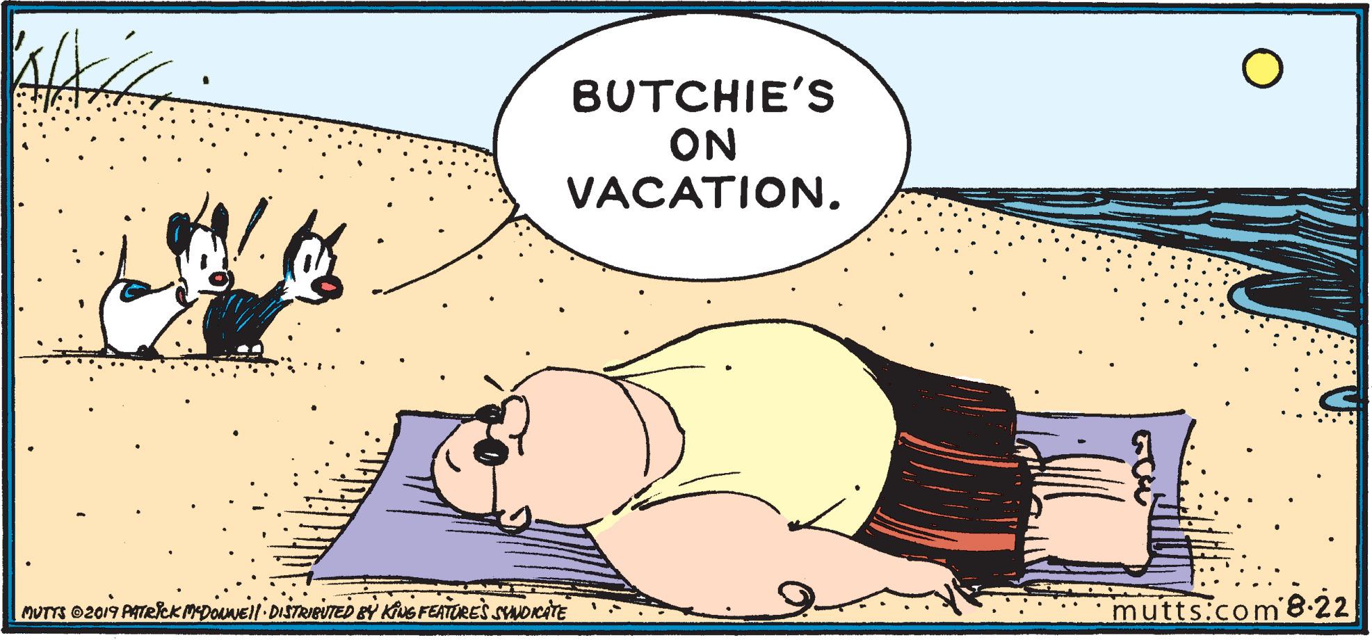 Font OCR: BUTCHIE'S ON VACATION. MUTTS @2019 PATRCKMDONNEll DISTRIRUTED BY KING FEATUURES SYNDICATE mutts.com'8.22 BUTCHIE'S ON VACATION. MUTTS @2019 PATRCKMDONNEll DISTRIRUTED BY KING FEATUURES SYNDICATE mutts.com'8.22
