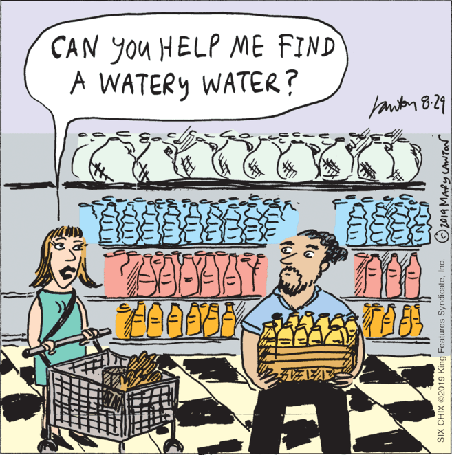 Drawing OCR: CAN You HELP ME FIND A WATERY WATER? Janton 829 TAR SIX CHIX ©2019 King Features SyndicateInc. O 2019 MARy LAWTor CAN You HELP ME FIND A WATERY WATER? Janton 829 TAR SIX CHIX ©2019 King Features SyndicateInc. O 2019 MARy LAWTor