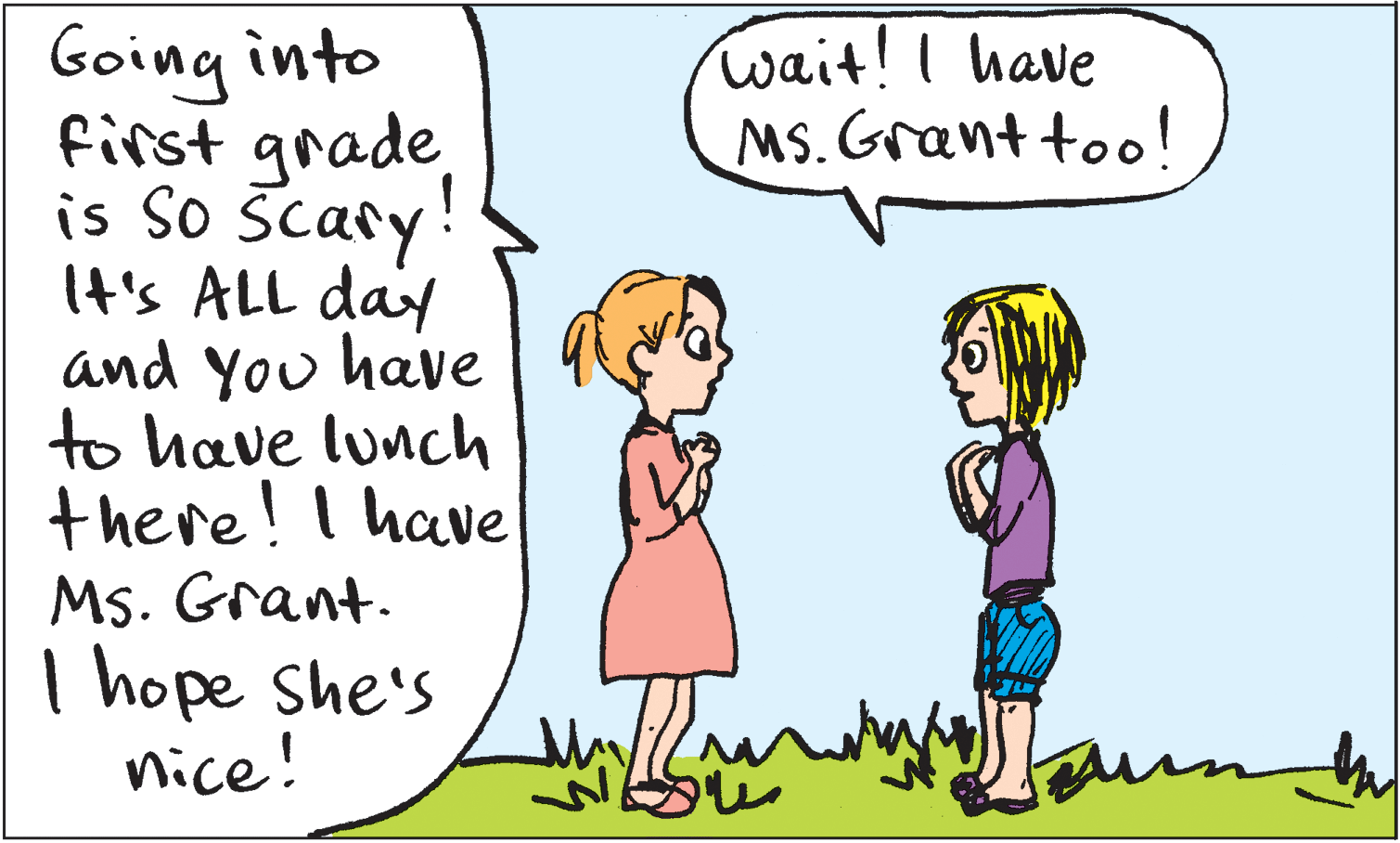 Organism OCR: Going into first grade is So šcasy! It's ALL day and You have| 9 to have lunch there! I have Ms. Grant. I hope She's nice! wait!I have MS. Grant too! Going into first grade is So šcasy! It's ALL day and You have| 9 to have lunch there! I have Ms. Grant. I hope She's nice! wait!I have MS. Grant too!