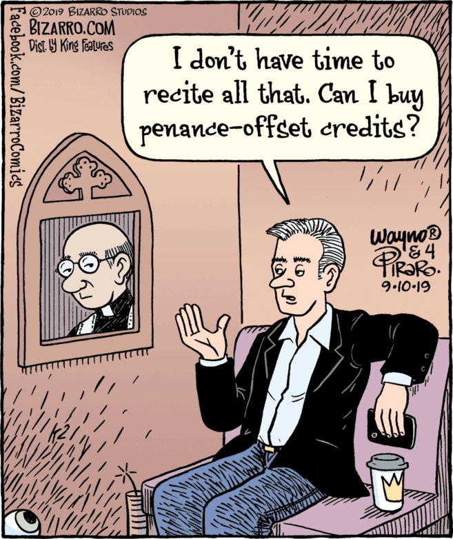 Gesture OCR: © 2019 BIZARRO STUDIOS BIZARRO.COM Dist 9 King Features I don't have time to recite all that. Can I buy penance-offset eredits? Wayno® '&4 TIR?RO. 9.10-19 Facebook.com/ BizarroComics © 2019 BIZARRO STUDIOS BIZARRO.COM Dist 9 King Features I don't have time to recite all that. Can I buy penance-offset eredits? Wayno® '&4 TIR?RO. 9.10-19 Facebook.com/ BizarroComics