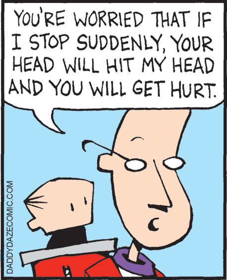 Organ OCR: YOU'RE WORRIED THAT IF I STOP SUDDENLYYOUR HEAD WILL HIT MY HEAD AND YOU WILL GET HURT. DADDYDAZECOMIC.COM YOU'RE WORRIED THAT IF I STOP SUDDENLYYOUR HEAD WILL HIT MY HEAD AND YOU WILL GET HURT. DADDYDAZECOMIC.COM