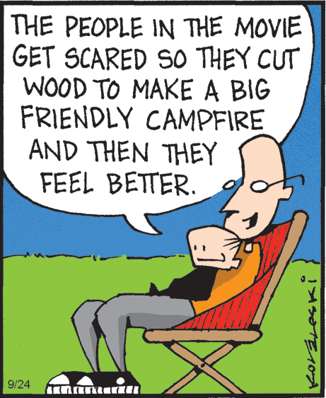 Drawing OCR: THE PEOPLE IN THE MOVIE GET SCARED SO THEY CUT WOOD TO MAKE A BIG FRIENDLY CAMPFIRE AND THEN THEY FEEL BETTER. 9/24 THE PEOPLE IN THE MOVIE GET SCARED SO THEY CUT WOOD TO MAKE A BIG FRIENDLY CAMPFIRE AND THEN THEY FEEL BETTER. 9/24
