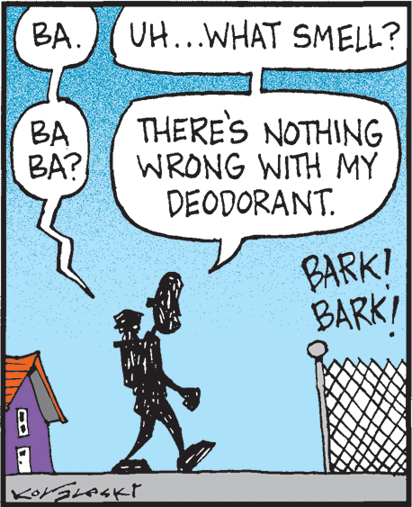 Drawing OCR: BA. UH..WHAT SMELL? BA BA? THERE'S NOTHING WRONG WITH MY DEODORANT. BARKI BARKI BA. UH..WHAT SMELL? BA BA? THERE'S NOTHING WRONG WITH MY DEODORANT. BARKI BARKI
