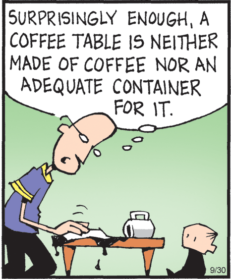 Handwriting OCR: SURPRISINGLY ENOUGHA COFFEE TABLE IS NEITHER MADE OF COFFEE NOR AN ADEQUATE CONTAINER FOR IT. 9/30 SURPRISINGLY ENOUGHA COFFEE TABLE IS NEITHER MADE OF COFFEE NOR AN ADEQUATE CONTAINER FOR IT. 9/30
