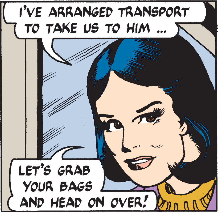 Line OCR: I'VE ARRANGED TRANSPORT TO TAKE US TO HIM .. . LET'S GRAB YOUR BAGS AND HEAD ON OVER! n I'VE ARRANGED TRANSPORT TO TAKE US TO HIM .. . LET'S GRAB YOUR BAGS AND HEAD ON OVER! n