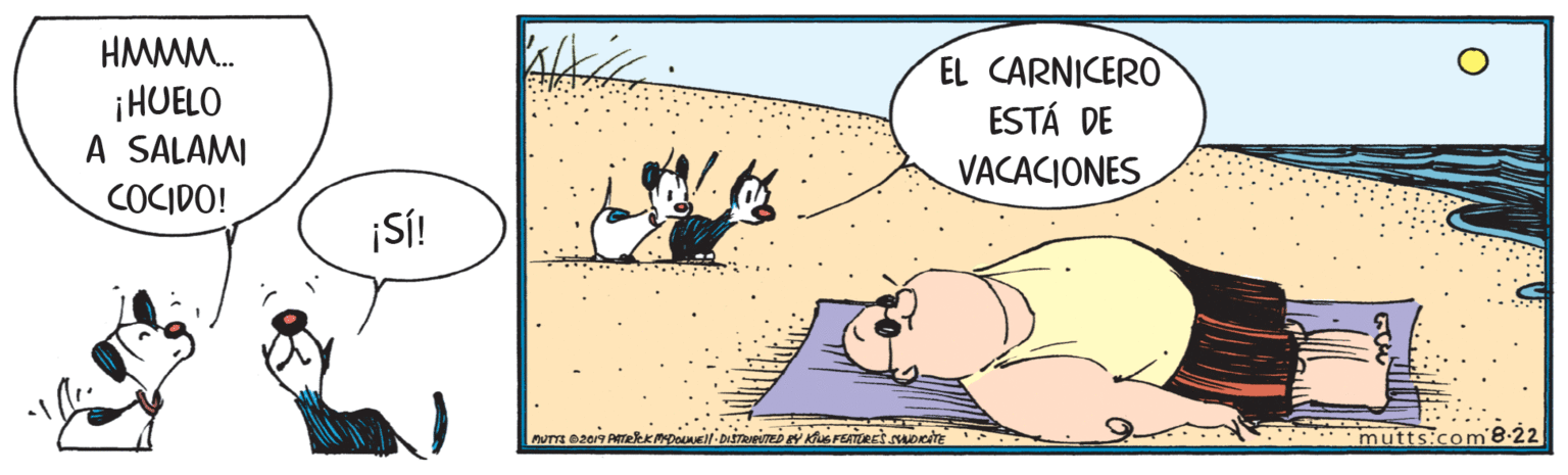 Rectangle OCR: HMMM. ¡HUELO A SALAMI COCIDO! EL CARNICERO ESTÁ DE VACACIONES ¡S! mutts.com'8.22 HMMM. ¡HUELO A SALAMI COCIDO! EL CARNICERO ESTÁ DE VACACIONES ¡S! mutts.com'8.22