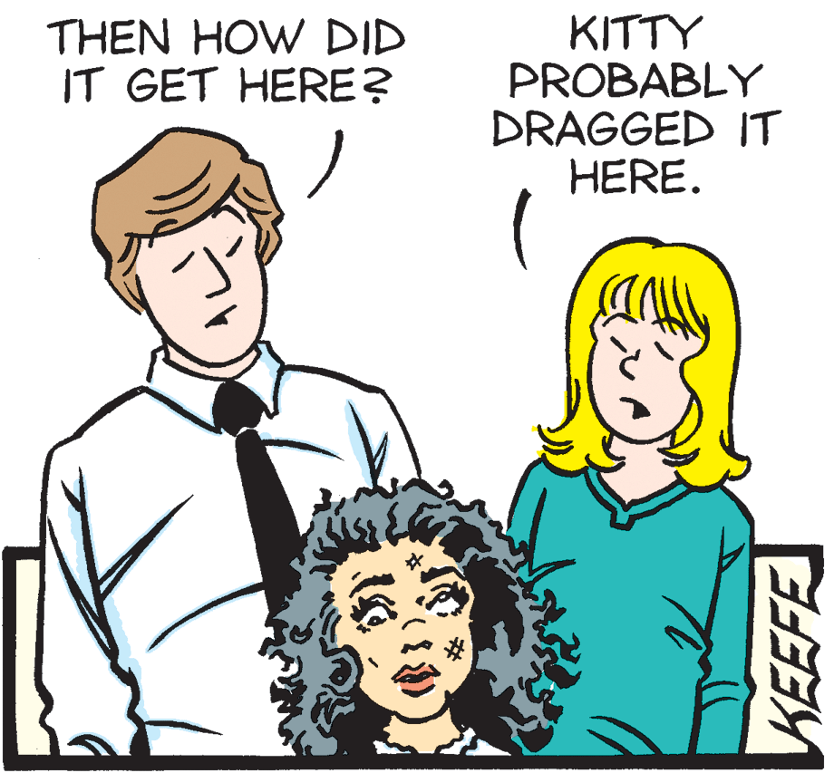 Happy OCR: THEN HOW DID IT GET HERE? KITTY PROBABLY DRAGGED IT HERE. THEN HOW DID IT GET HERE? KITTY PROBABLY DRAGGED IT HERE.