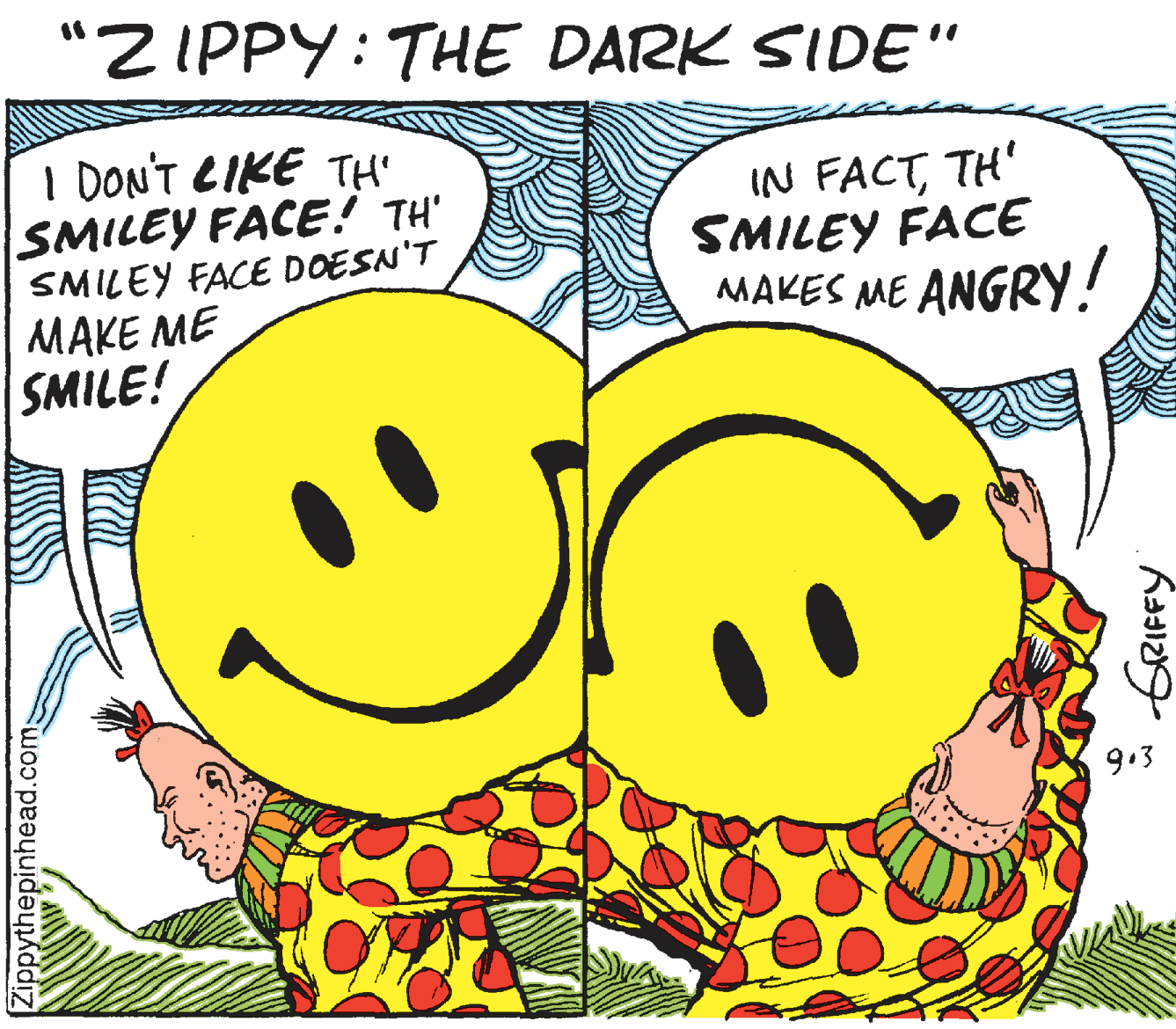 Illustration OCR: "ZIPPY: THE DARK SIDE" I DON'T CIKE TH' SMILEY FACE! TH' SMILEY FACE DOESN'T MAKE ME SMILE! IN FACTTH' SMILEY FACE MAKES ME ANGRY! 9.3 [Zippythepinhead.com "ZIPPY: THE DARK SIDE" I DON'T CIKE TH' SMILEY FACE! TH' SMILEY FACE DOESN'T MAKE ME SMILE! IN FACTTH' SMILEY FACE MAKES ME ANGRY! 9.3 [Zippythepinhead.com