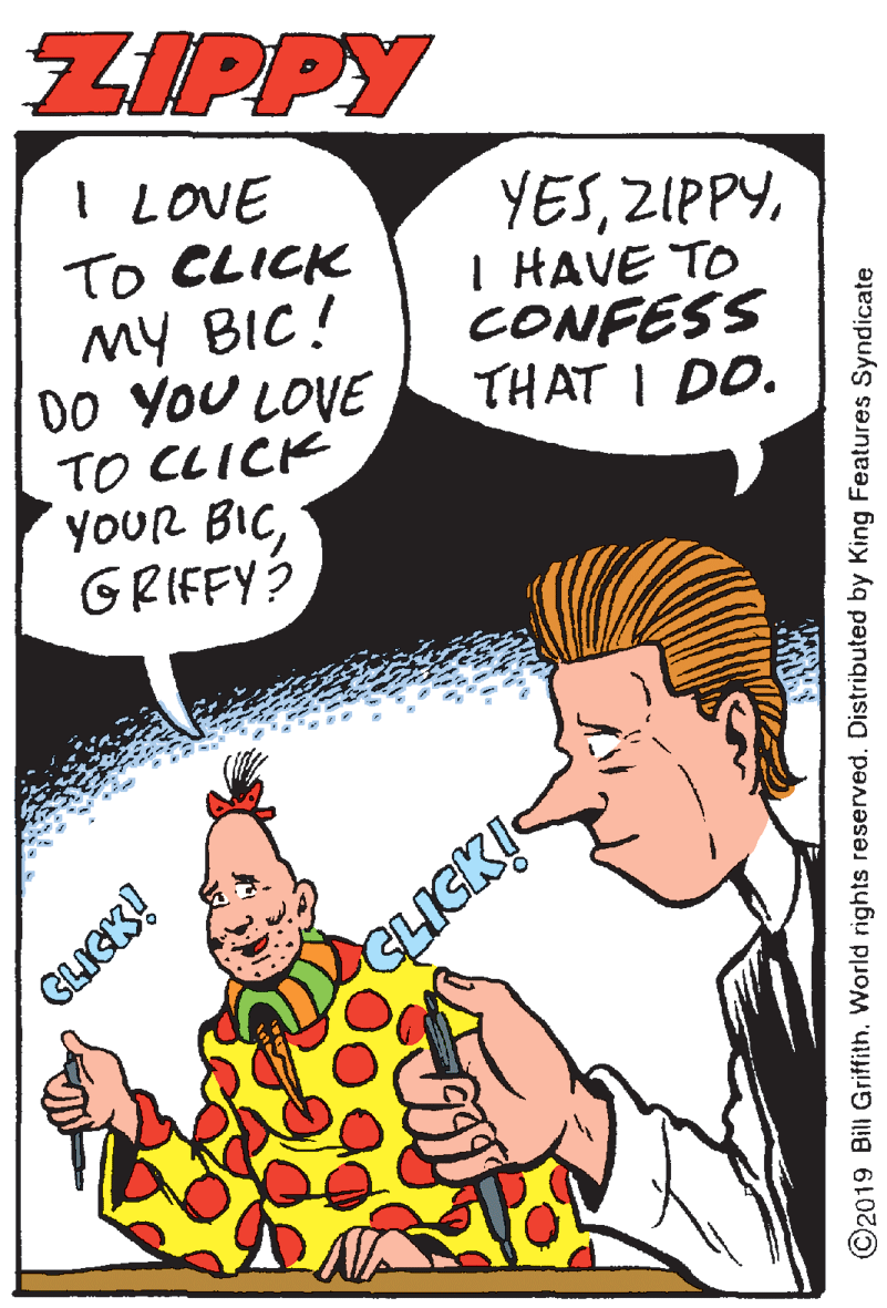 Gesture OCR: ZIPPY I LOVE To CLICK MY BIC! DO YoU LOVE TO CLICK yoUR BICGRIFFY? YESI HAVE TO CONFESS THAT I DO. GLICK! CLICK! ©2019 Bill Griffith. World rights reserved. Distributed by King Features Syndicate ZIPPY I LOVE To CLICK MY BIC! DO YoU LOVE TO CLICK yoUR BICGRIFFY? YESI HAVE TO CONFESS THAT I DO. GLICK! CLICK! ©2019 Bill Griffith. World rights reserved. Distributed by King Features Syndicate