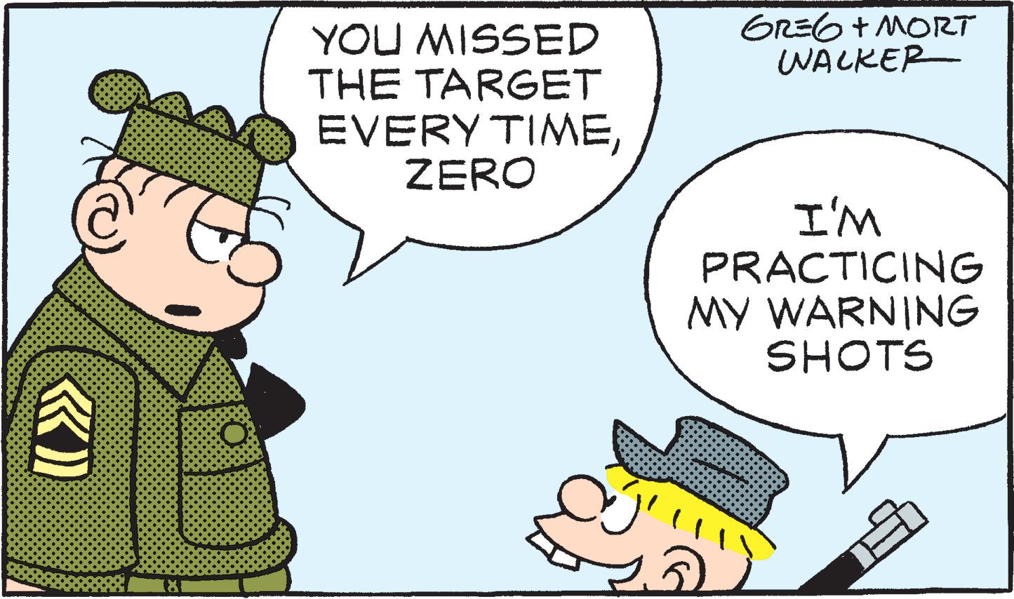 Illustration OCR: GRE6+ MORT WALKER YOU MISSED THE TARGET EVERY TIMEZERO I'M PRACTICING MY WARNING SHOTS GRE6+ MORT WALKER YOU MISSED THE TARGET EVERY TIMEZERO I'M PRACTICING MY WARNING SHOTS