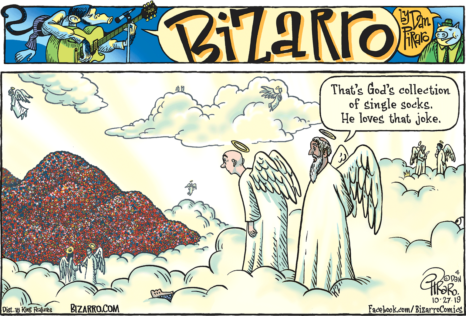 Graphics OCR: That's God's collection of single socks. He loves that joke. BIZARRO.COM 10 27. 19 Facebook.com/BizarroComics Dist. y King Features That's God's collection of single socks. He loves that joke. BIZARRO.COM 10 27. 19 Facebook.com/BizarroComics Dist. y King Features