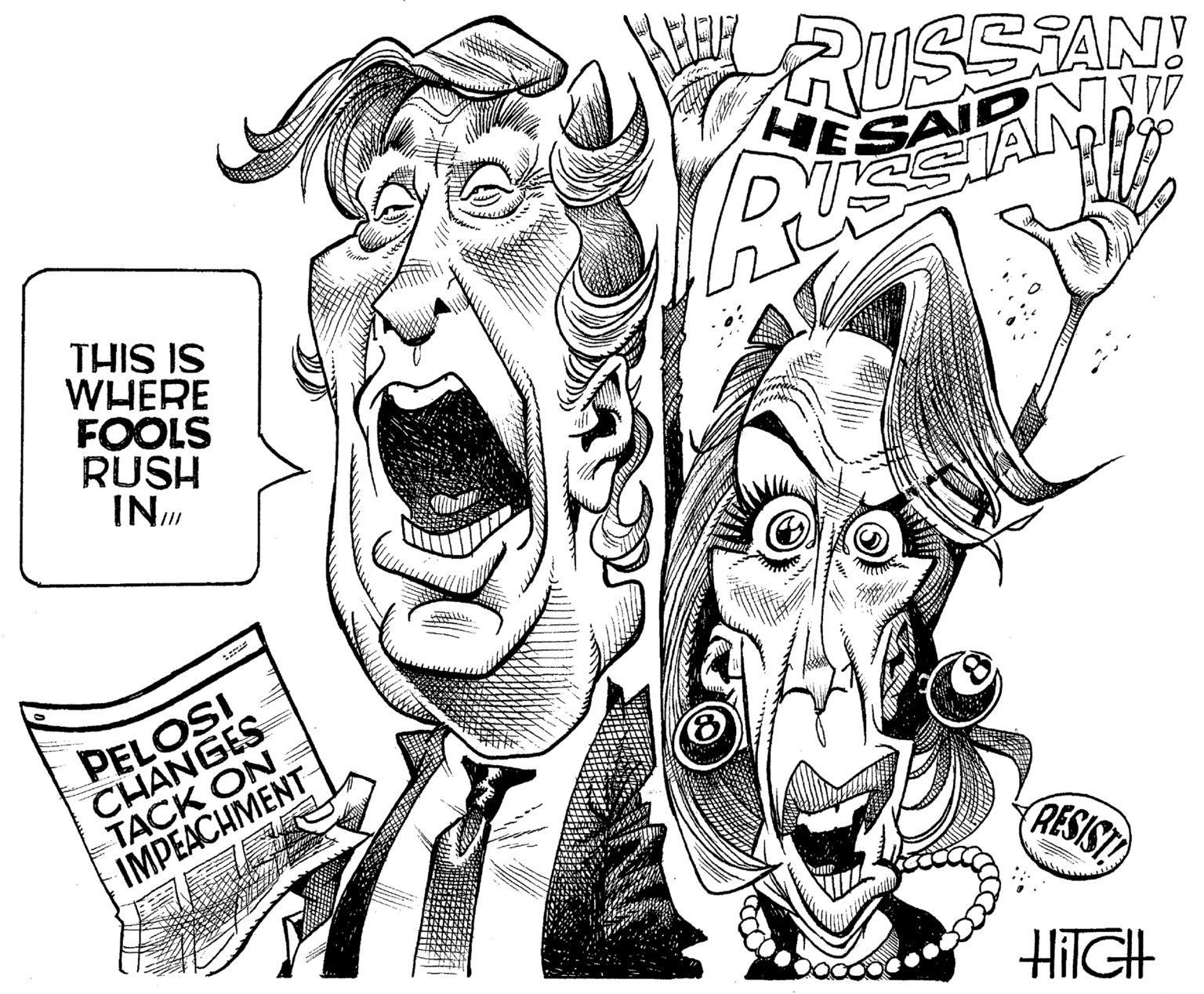 Art OCR: HRUSSTAN! HE THIS IS WHERE FOOLS RUSH IN PELOSI CHANGES TACK ON IMPEACHMENT RESIST HilGH HRUSSTAN! HE THIS IS WHERE FOOLS RUSH IN PELOSI CHANGES TACK ON IMPEACHMENT RESIST HilGH