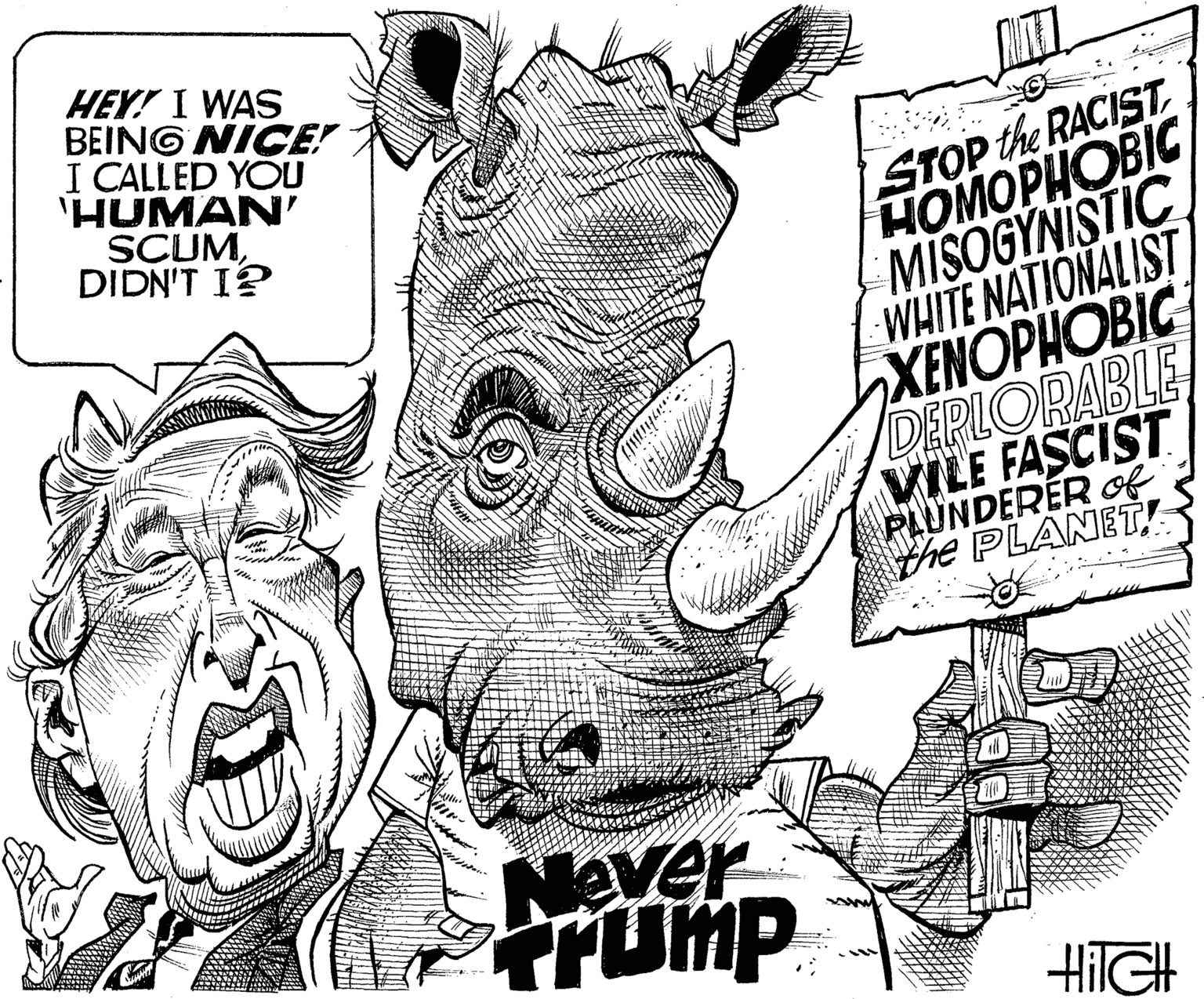 Poster OCR: HEY! I WAS BEING NICE! I CALLED YOU 'HUMAN' SCUMDIDN'T I? STOP the RACIST HOMOPHOBIC MISOGYNISTIC WHITE NATIONALIST XENOPHOBIC DEPLOPABLE VILE FASCIST PLUNDERER f the PLANET! Never Prump HEY! I WAS BEING NICE! I CALLED YOU 'HUMAN' SCUMDIDN'T I? STOP the RACIST HOMOPHOBIC MISOGYNISTIC WHITE NATIONALIST XENOPHOBIC DEPLOPABLE VILE FASCIST PLUNDERER f the PLANET! Never Prump