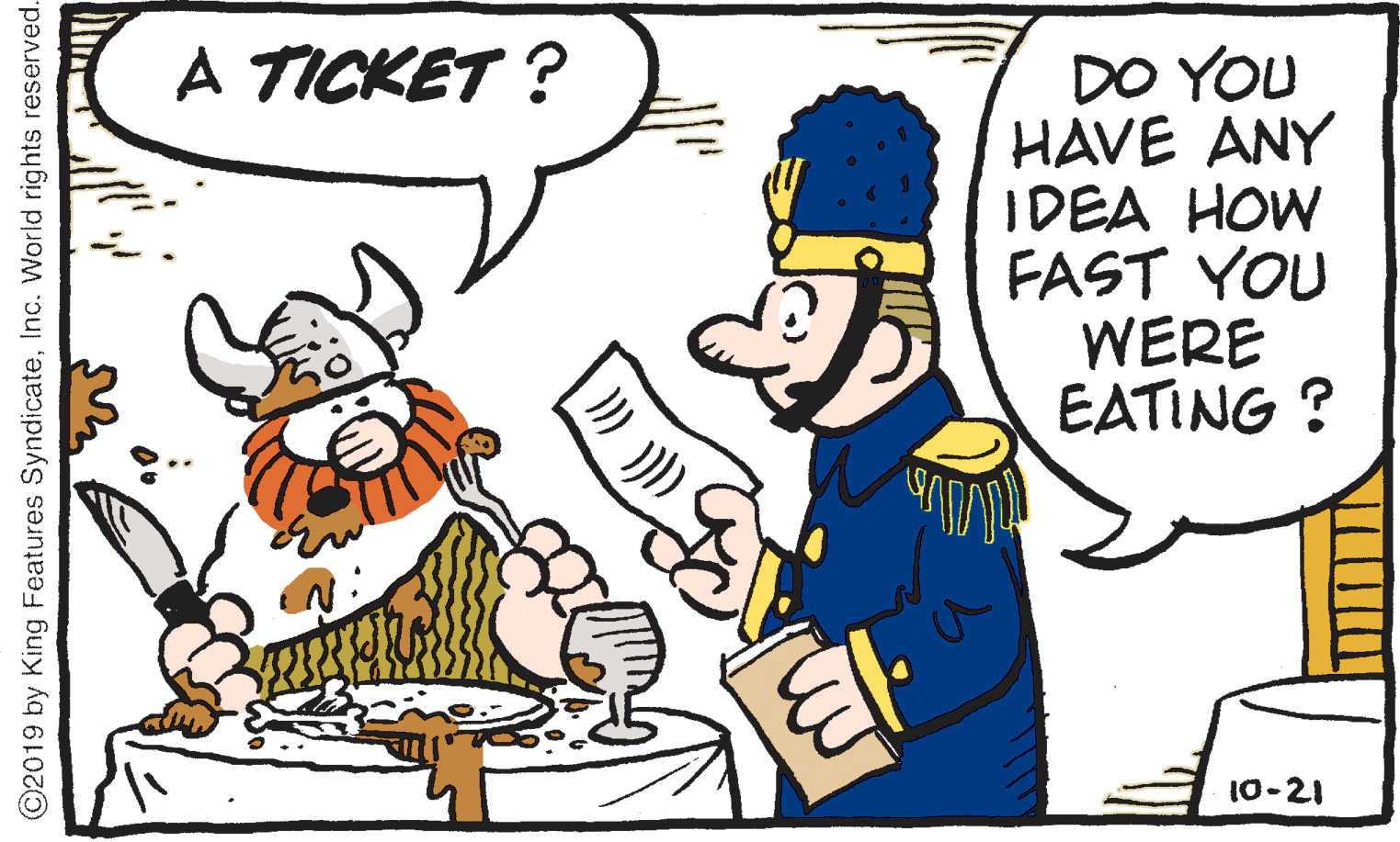 Gesture OCR: A TICKET ? DO YOU HAVE ANY IDEA HOW FAST YOU WERE EATING ? 10-21 ©2019 by King Features SyndicateInc. World rights reserved. A TICKET ? DO YOU HAVE ANY IDEA HOW FAST YOU WERE EATING ? 10-21 ©2019 by King Features SyndicateInc. World rights reserved.