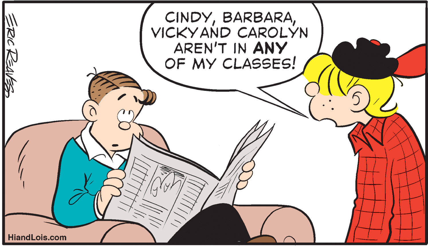 Font OCR: CINDYVICKY AND CAROLÝN AREN'T IN ANY OF MY CLASSES! HiandLois.com ERIC Reaves CINDYVICKY AND CAROLÝN AREN'T IN ANY OF MY CLASSES! HiandLois.com ERIC Reaves