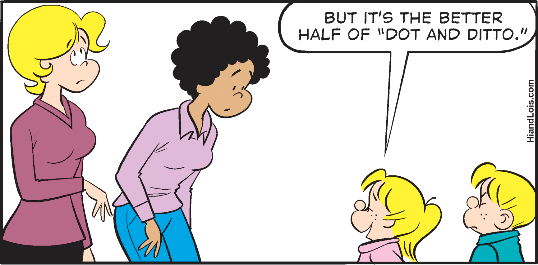 Mammal OCR: BUT IT'S THE BETTER HALF OF "DOT AND DITTO."HiandLois.com BUT IT'S THE BETTER HALF OF "DOT AND DITTO."