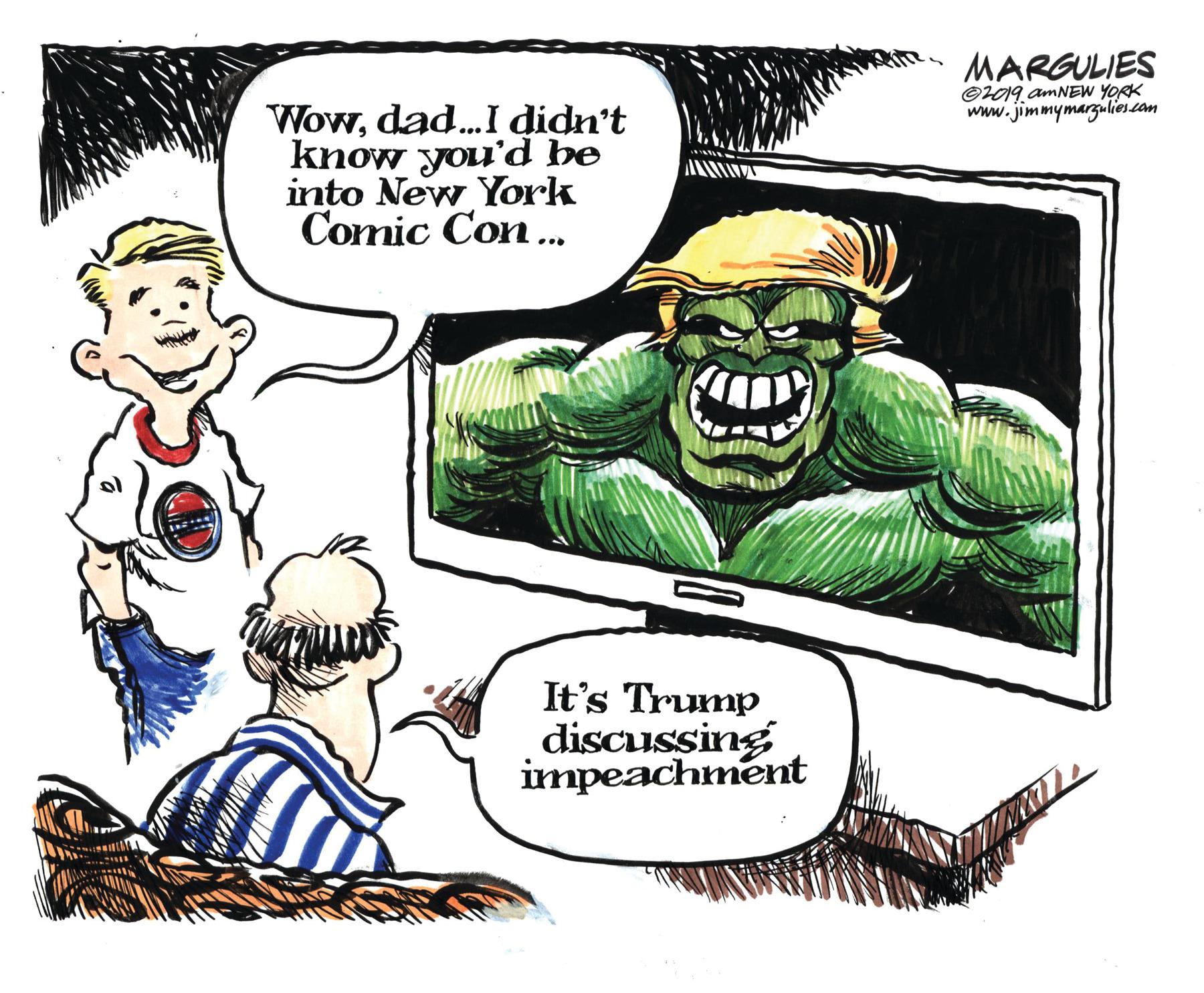 Fictional character OCR: MARGULIES ©2019. AMNEW YORK www.jimmymarzulies.com Wowdad.I didn't know you'd be into New York Comic Con . ... It's Trump discussing impeachment MARGULIES ©2019. AMNEW YORK www.jimmymarzulies.com Wowdad.I didn't know you'd be into New York Comic Con . ... It's Trump discussing impeachment