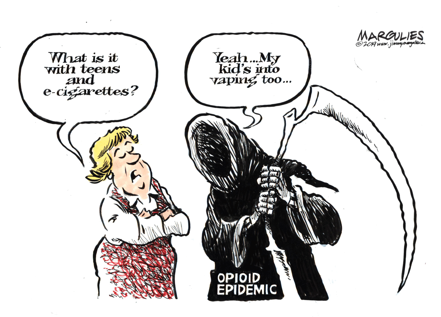 Drawing OCR: MARGULIES OOA www. jimmgmangaltaion What is it with teens and e-cigarettes? Yeah.My kid's into vaping too.. OPIOID EPIDEMIC MARGULIES OOA www. jimmgmangaltaion What is it with teens and e-cigarettes? Yeah.My kid's into vaping too.. OPIOID EPIDEMIC