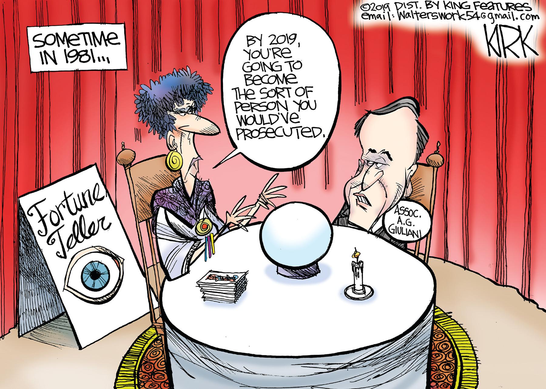 Cartoon OCR: O201g DIST. BY KING FEATURES email: NaltersWork546gmail.com SOMETIME IN 1981.KIRK BY 2019YOU'RE GOING TO BECOME THe SORT OF PERSON YOU WOULD Ve PROSECUTED. Fortune Toller ASSOC. A.G. GIULIANI O201g DIST. BY KING FEATURES email: NaltersWork546gmail.com SOMETIME IN 1981.KIRK BY 2019YOU'RE GOING TO BECOME THe SORT OF PERSON YOU WOULD Ve PROSECUTED. Fortune Toller ASSOC. A.G. GIULIANI