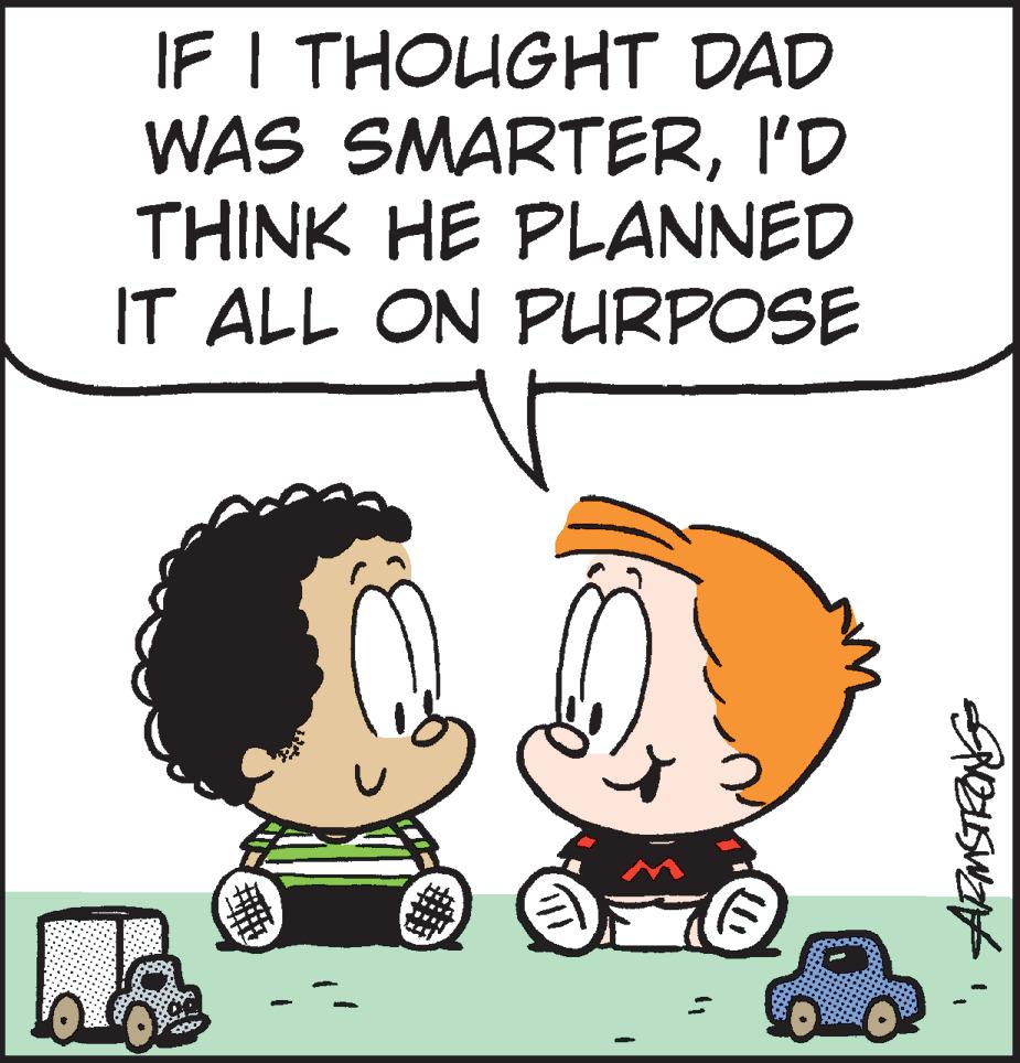 Artwork OCR: IF I THOUGHT DAD WAS SMARTERI'D THINK HE PLANNED IT ALL ON PURPOSE 23 IF I THOUGHT DAD WAS SMARTERI'D THINK HE PLANNED IT ALL ON PURPOSE 23