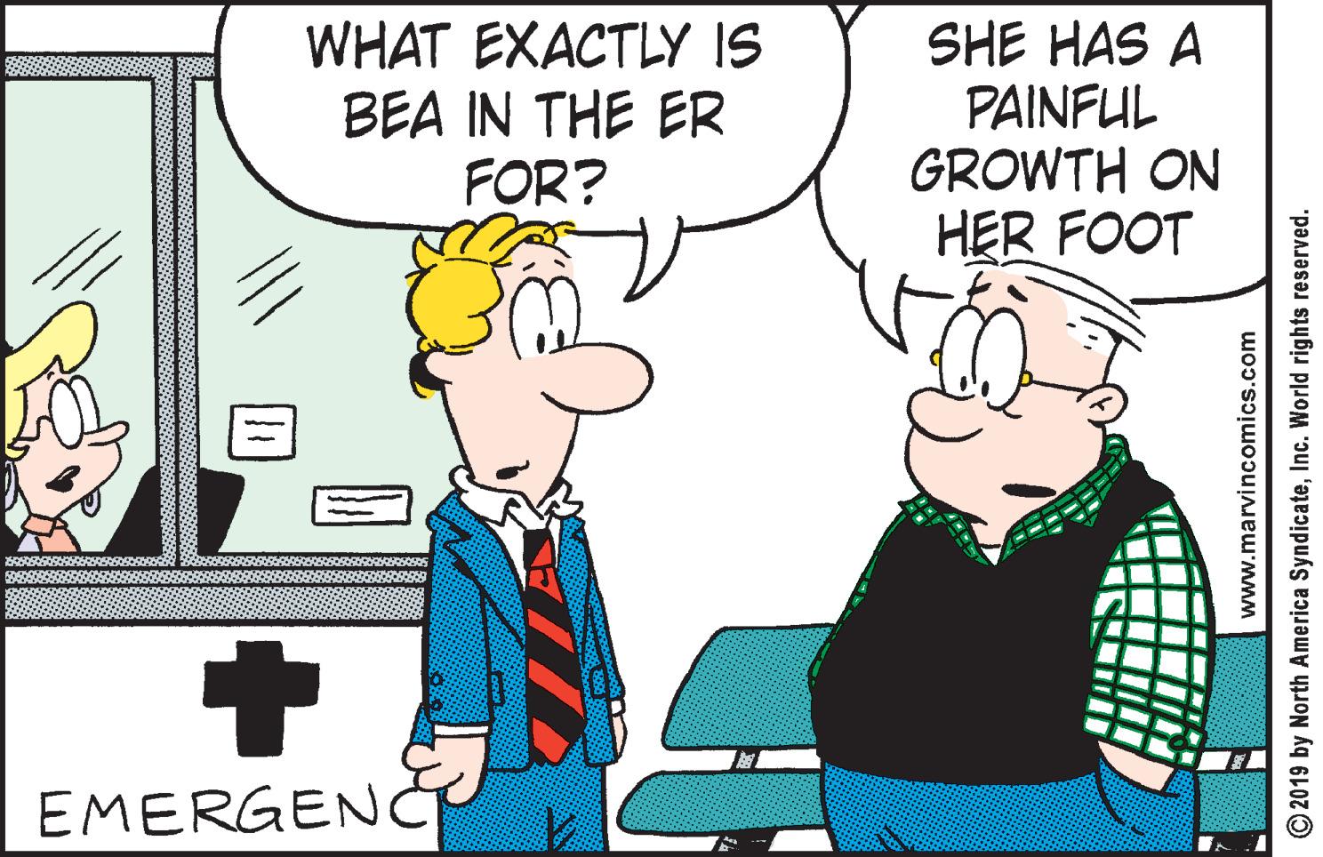 Illustration OCR: WHAT EXACTLY IS BEA IN THE ER FOR? SHE HAS A PAINFUL GROWTH ON HER FOOT EMERGENC www.marvincomics.com O 2019 by North America SyndicateInc. World rights reserved. WHAT EXACTLY IS BEA IN THE ER FOR? SHE HAS A PAINFUL GROWTH ON HER FOOT EMERGENC www.marvincomics.com O 2019 by North America SyndicateInc. World rights reserved.