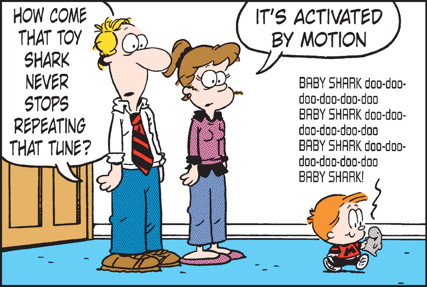 Parallel OCR: HOW COME THAT TOY SHARK NEVER STOPS REPEATING THAT TUNE? IT'S ACTIVATED BY MOTION BABY SHARK doo-doo- doo-doo-doo-doo BABY SHARK doo-doo- doo-doo-doo-doo BABY SHARK do-doo- doo-doo-doo-doo BABY SHARK! HOW COME THAT TOY SHARK NEVER STOPS REPEATING THAT TUNE? IT'S ACTIVATED BY MOTION BABY SHARK doo-doo- doo-doo-doo-doo BABY SHARK doo-doo- doo-doo-doo-doo BABY SHARK do-doo- doo-doo-doo-doo BABY SHARK!