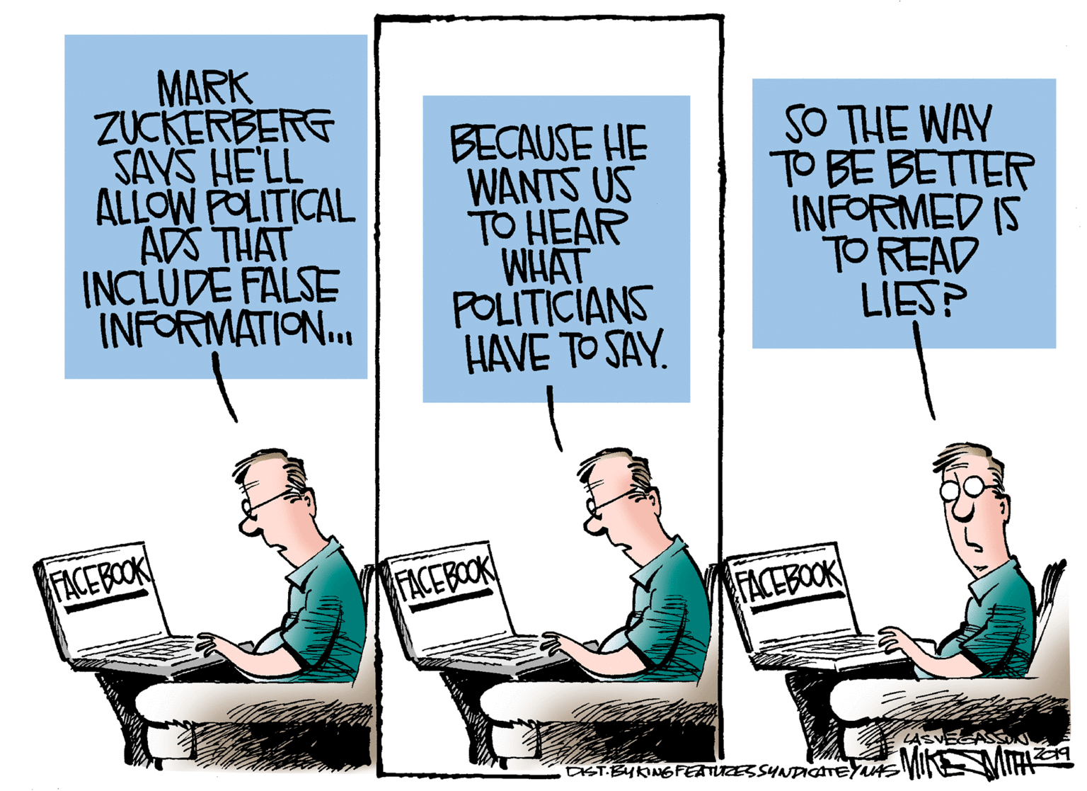 Comfort OCR: MARK ZUCKERBERG SAYS HE'LL ALLOW POLITICAL ADS THAT INCLUDE FALSE INFORMATION. BECAUSE HE WANTS US TO HEAR WHAT POLITICIANS HAVE TO SAY. SO THE WAY TO BE BETTER INFORMED IS TO READ LIES? FACE BOOK FACEBOOK FACEBOOK LAS EST BYKNGFEATUZESSYNPIGATEYAS MU VIIA MARK ZUCKERBERG SAYS HE'LL ALLOW POLITICAL ADS THAT INCLUDE FALSE INFORMATION. BECAUSE HE WANTS US TO HEAR WHAT POLITICIANS HAVE TO SAY. SO THE WAY TO BE BETTER INFORMED IS TO READ LIES? FACE BOOK FACEBOOK FACEBOOK LAS EST BYKNGFEATUZESSYNPIGATEYAS MU VIIA
